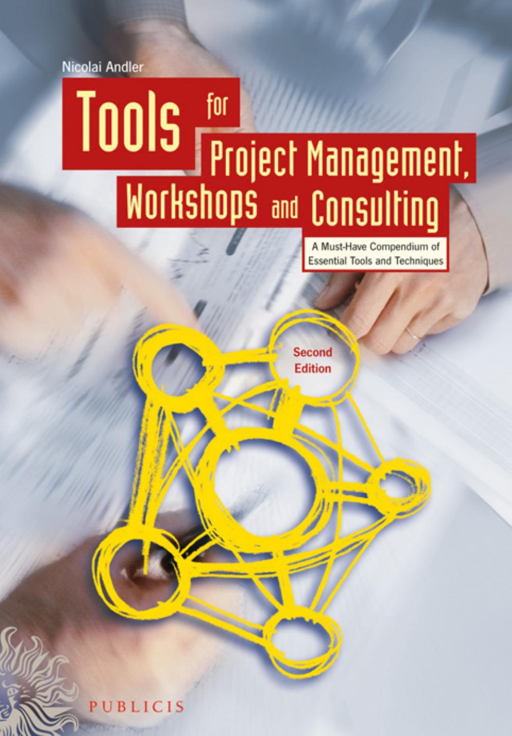 Tools for Project Management, Workshops and Consulting: A Must-Have Compendium of Essential Tools and Techniques by Nicolai Andler