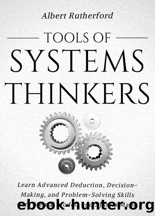 Tools of Systems Thinkers: Learn Advanced Deduction, Decision-Making, and Problem-Solving Skills with Mental Models and System Maps. (The Systems Thinker Series Book 6) by Albert Rutherford