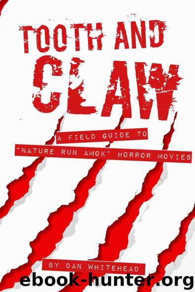 Tooth and Claw: A Field Guide To "Nature Run Amok" Horror Movies by Whitehead Dan