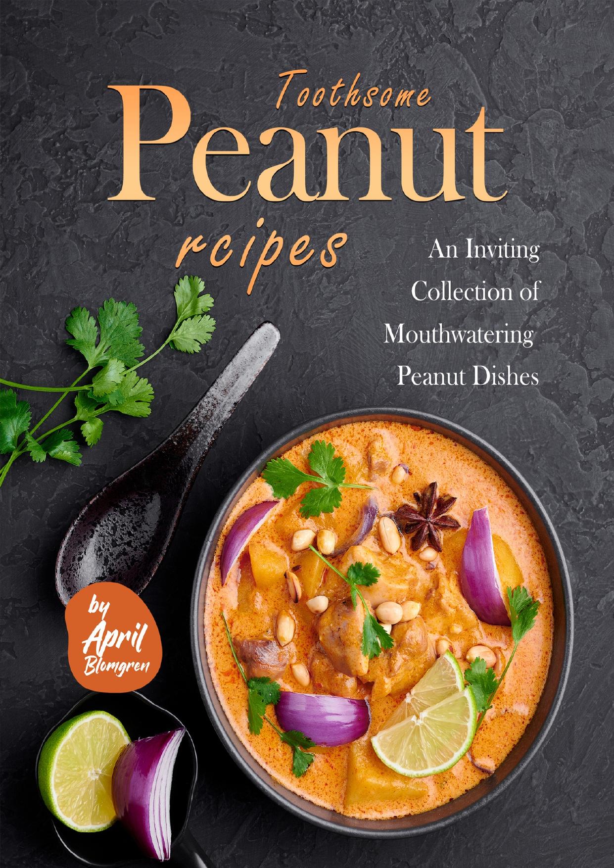 Toothsome Peanut Recipes: An Inviting Collection of Mouthwatering Peanut Dishes by Blomgren April