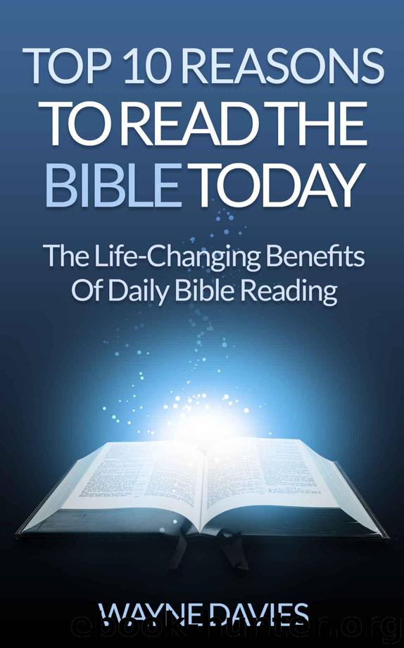 Top 10 Reasons to Read the Bible Today: The Life-Changing Benefits of Daily Bible Reading (Top 10 Bible Study Series) by Davies Wayne