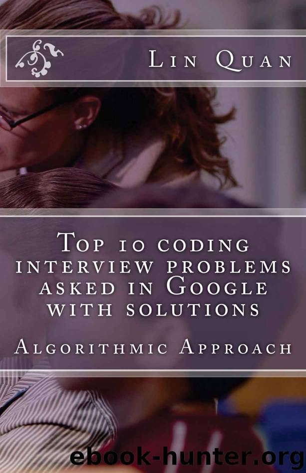 Top 10 coding interview problems asked in Google with solutions: Algorithmic Approach by Lin Quan