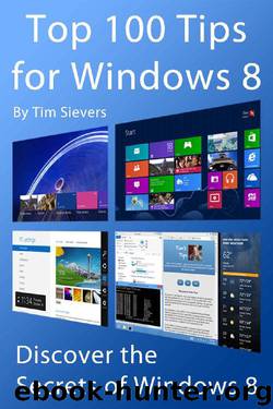 Top 100 Tips for Windows 8: Discover the Secrets of Windows 8 by Sievers Tim