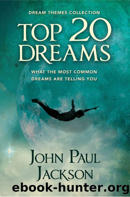 Top 20 Dreams: What the 20 Most Common Dreams Are Telling You by John Paul Jackson