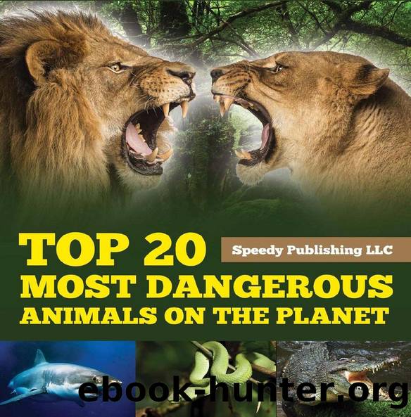 Top 20 Most Dangerous Animals On The Planet by Speedy Publishing