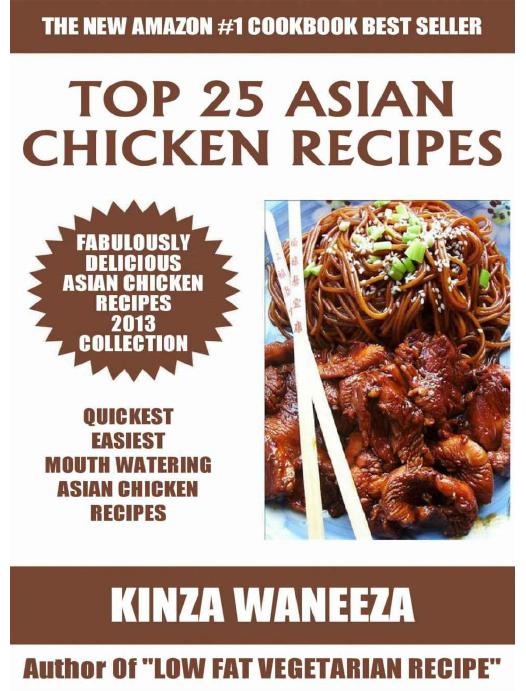 Top 25 Asian Chicken Recipes 2013 COLLECTION of Easiest, Quickest and Popular Mouth Watering Asian Chicken Recipes by Hannah Jackson