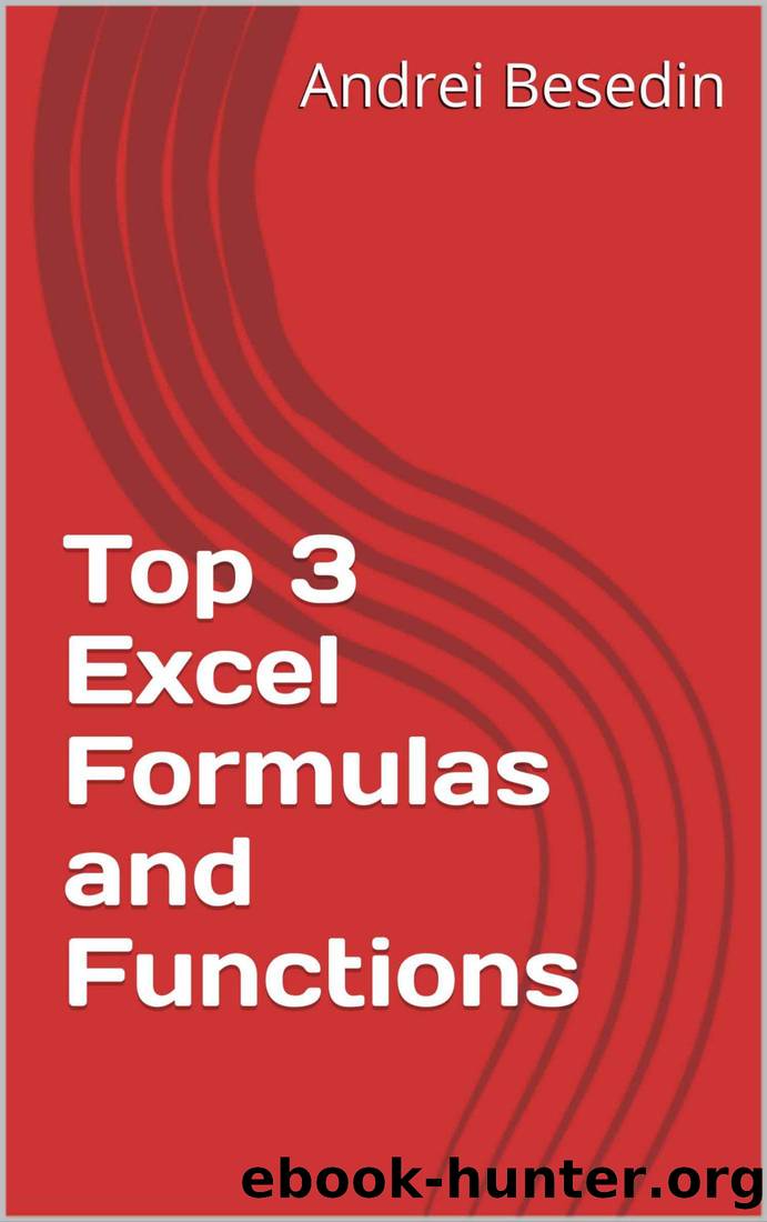 Top 3 Excel Formulas and Functions (Excel Training Book 0) by Andrei Besedin