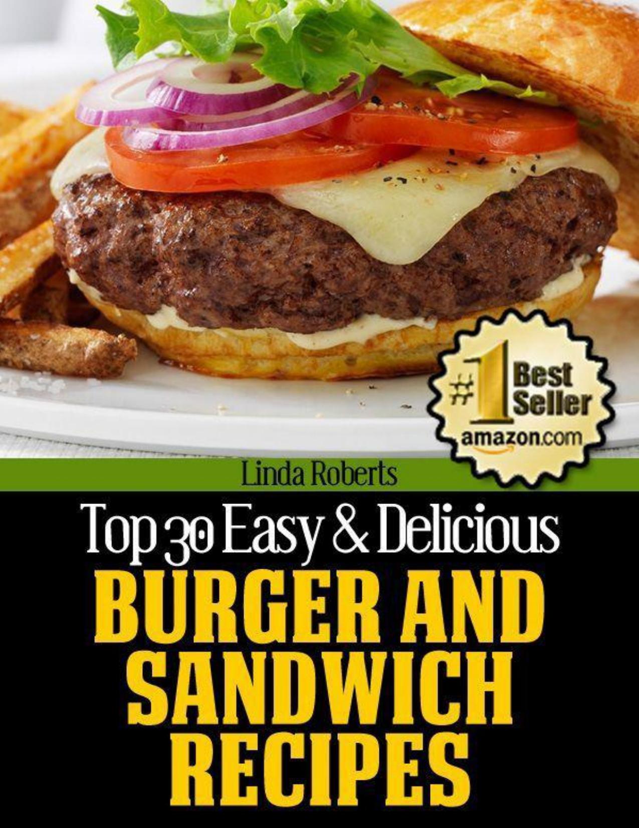 Top 30 Easy & Delicious Burger and Sandwich Recipes (Top 30 Easy & Delicious Recipes) by Roberts Linda