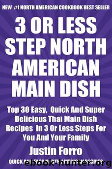 Top 30 Most Popular and Delicious North American Main Dish Recipes for You and Your Family in Only 3 or Less Steps by Justin Forro