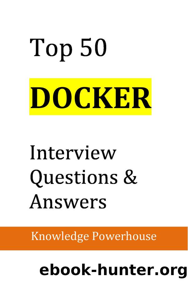 Top 50 Docker Interview Questions and Answers by Knowledge Powerhouse