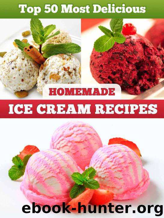 Top 50 Most Delicious Homemade Ice Cream Recipes (Recipe Top 50's) by Julie Hatfield