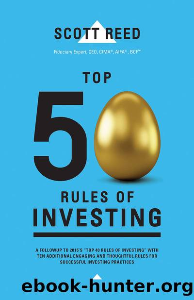 Top 50 Rules of Investing: An Engaging and Thoughtful Guide Down the Path of Successful Investing Practices by Reed Scott;