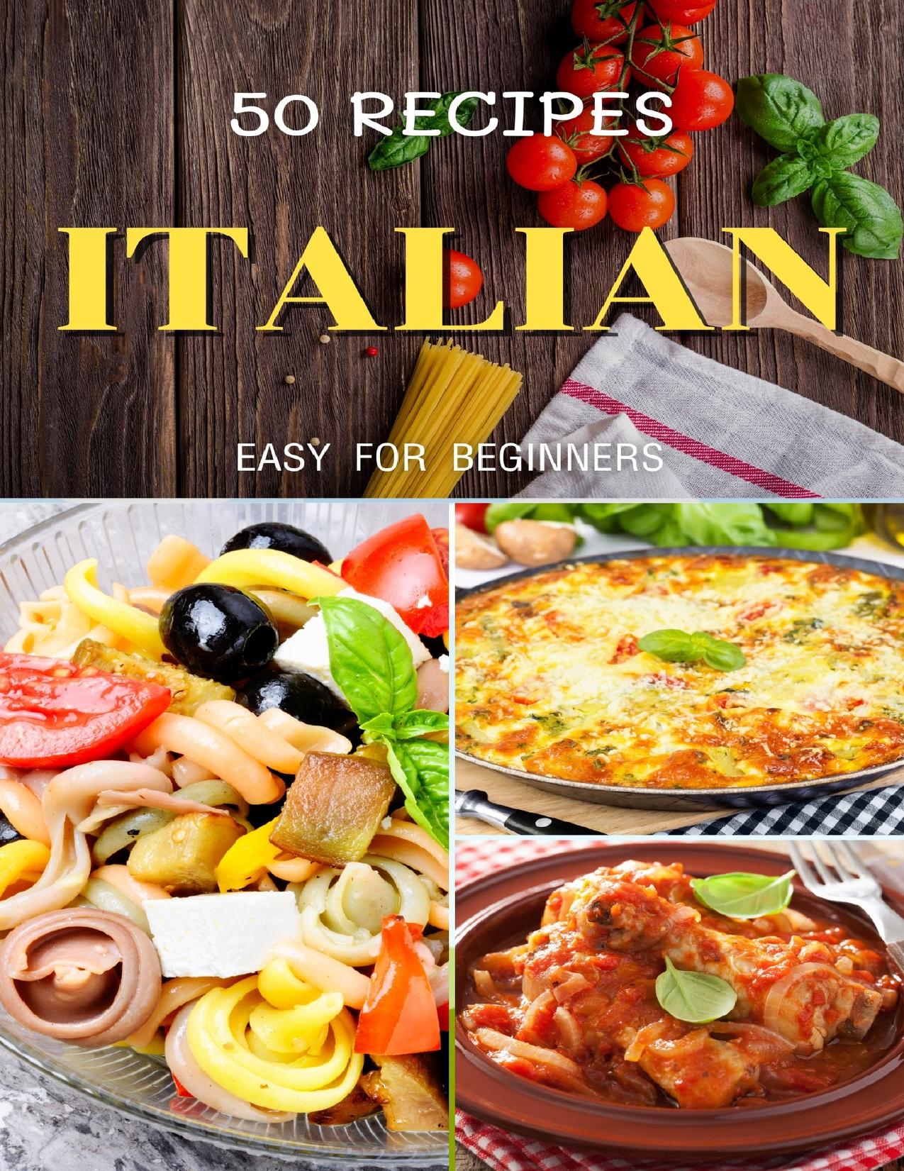 Top 50 italian cookbook for beginners: Easy & Quick recipes step by step at home by B.Easton Patsy