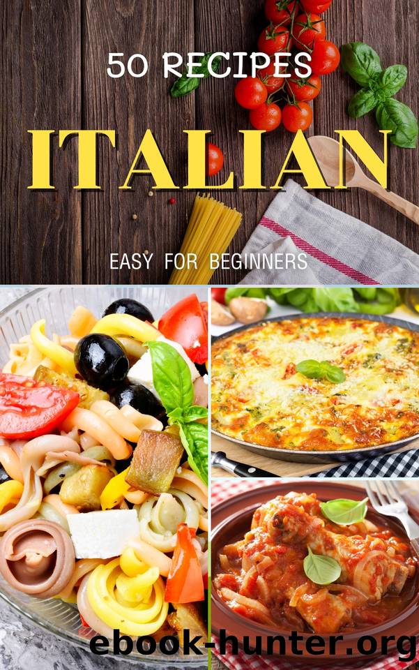 Top 50 italian cookbook for beginners: Easy & Quick recipes step by step at home by Patsy B.Easton