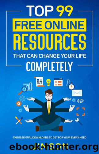 Top 99 Free Online Resources That Can Change Your Life Completely: The Essential Downloads to Get for Your Every Need by JIMSON NEO