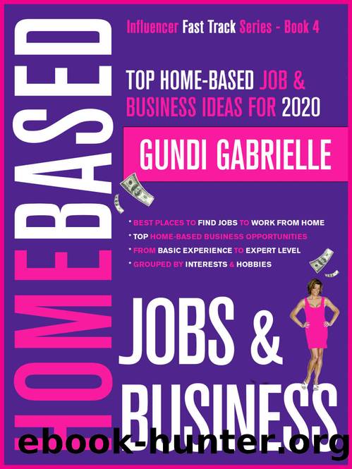 Top Home-Based Job & Business Ideas for 2020: Best Places to Find Work at Home Jobs grouped by Interests & Hobbies - Basic to Expert Level (Influencer Fast Track® Series Book 4) by Gundi Gabrielle