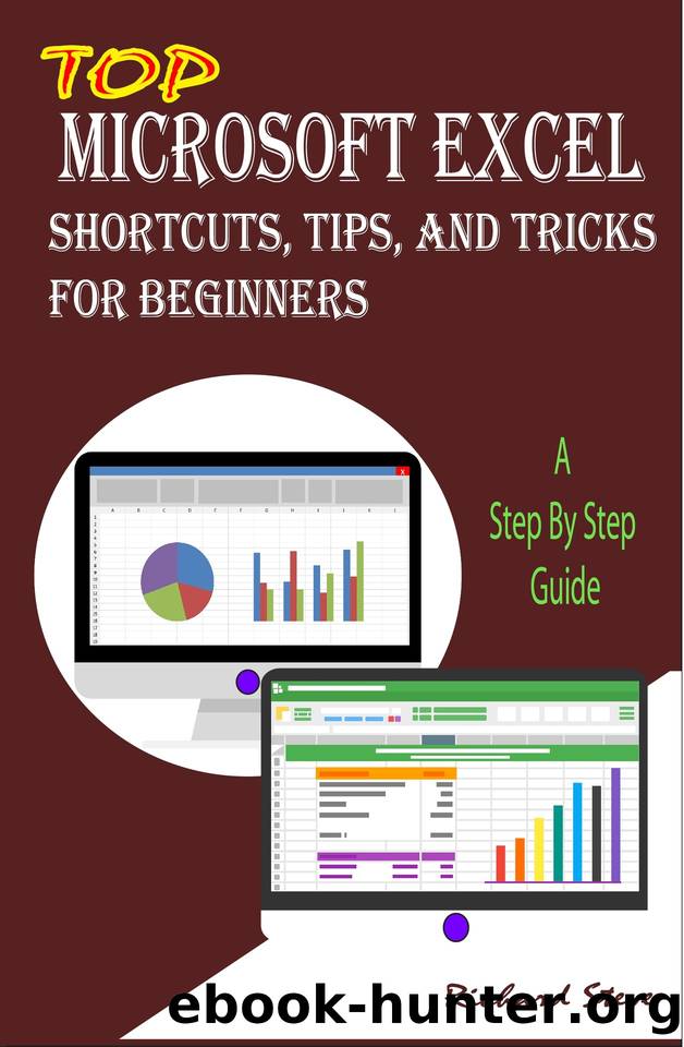 Top Microsoft Excel Shortcuts, Tips, and Tricks For Beginners: A Step By Step Guide by Steve Richard