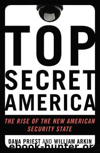 Top Secret America: The Rise of the New American Security State by Dana Priest & William M. Arkin & Dana Priest & William M. Arkin