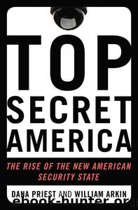 Top Secret America: The Rise of the New American Security State by Dana Priest;William M. Arkin