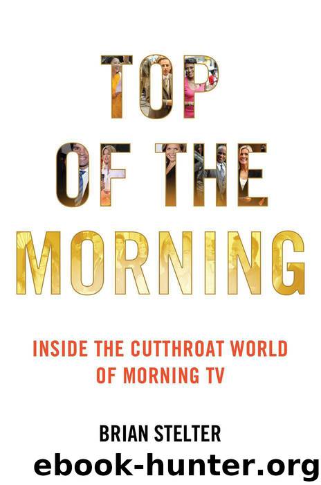 Top of the Morning: Inside the Cutthroat World of Morning TV by Brian Stelter