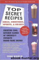 Top secret recipes: sodas, smoothies, spirits, & shakes: creating cool kitchen clones of America's favorite brand-name drinks by Todd Wilbur; illustrated by the author