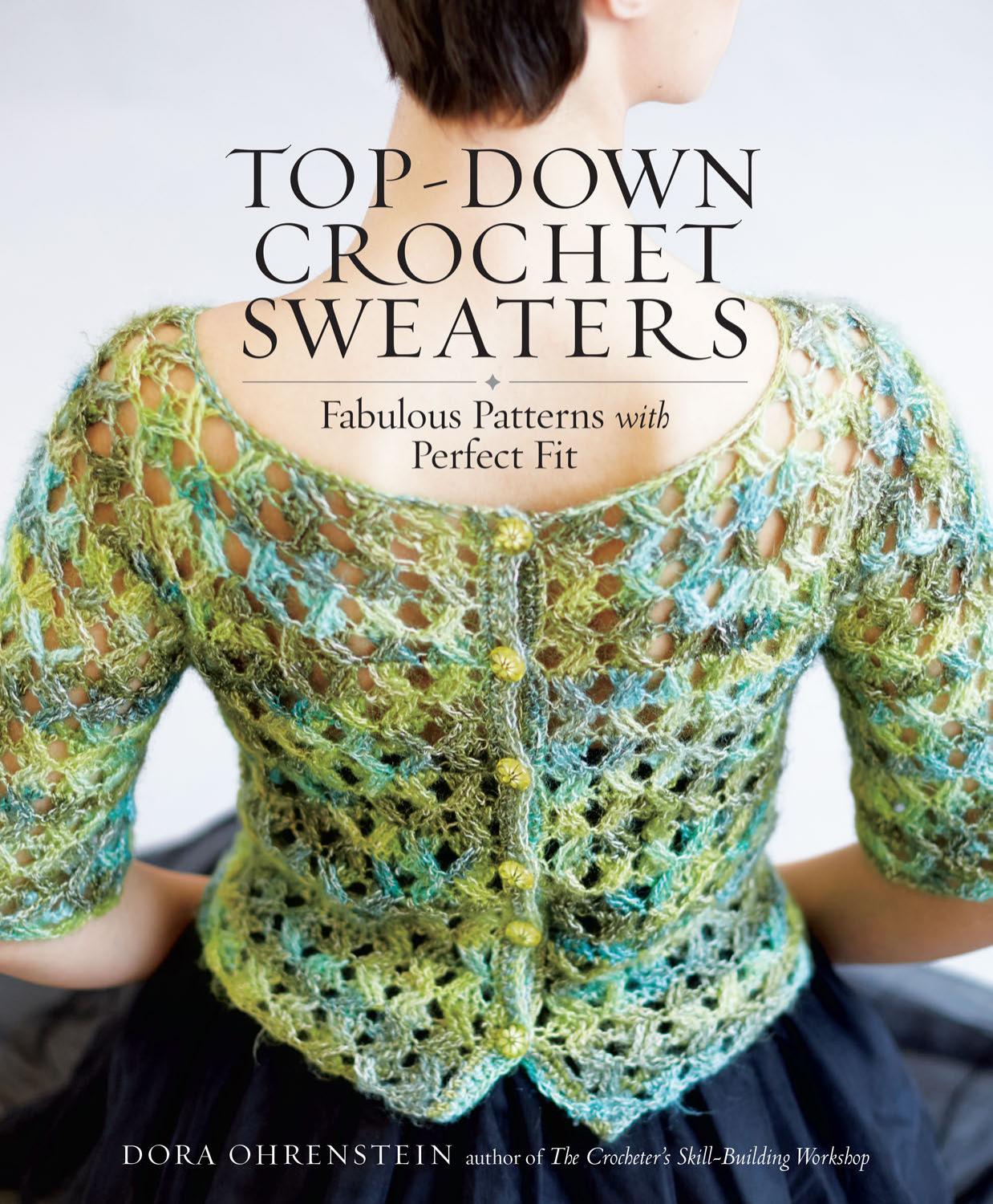 Top-Down Crochet Sweaters: Fabulous Patterns with Perfect Fit by Dora Ohrenstein