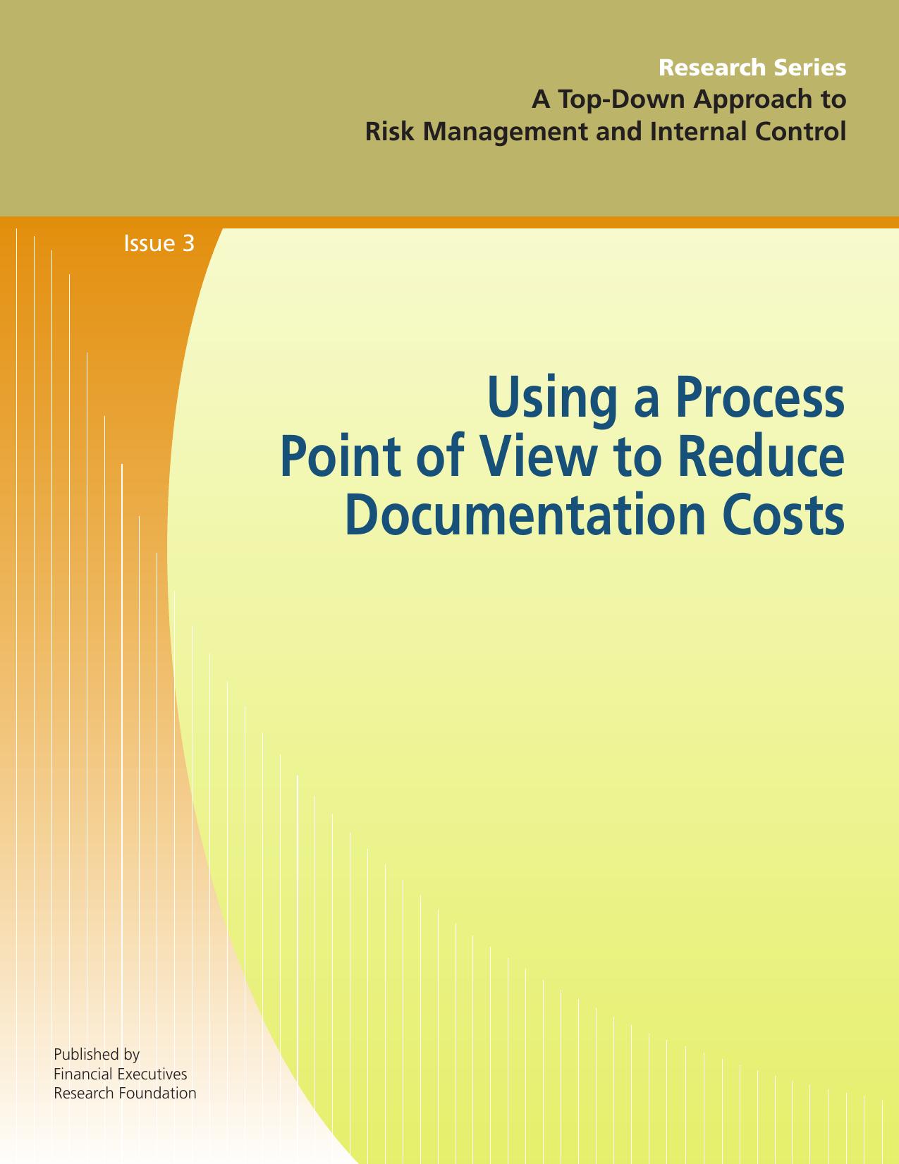 Top-down Approach to Risk Management and Internal Control. Issue 3, Using a Process Point of View to Reduce Documentation Costs by Financial Executives Research Foundation