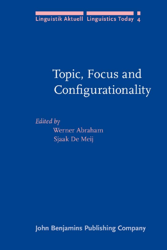 Topic, Focus and Configurationality: Papers from the 6th Groningen Grammar Talks, Groningen, 1984 by Werner Abraham Sjaak de Meij