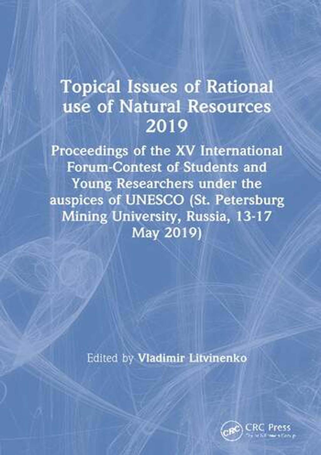 Topical Issues of Rational use of Natural Resources 2019, 2-Volume Set by Vladimir Litvinenko