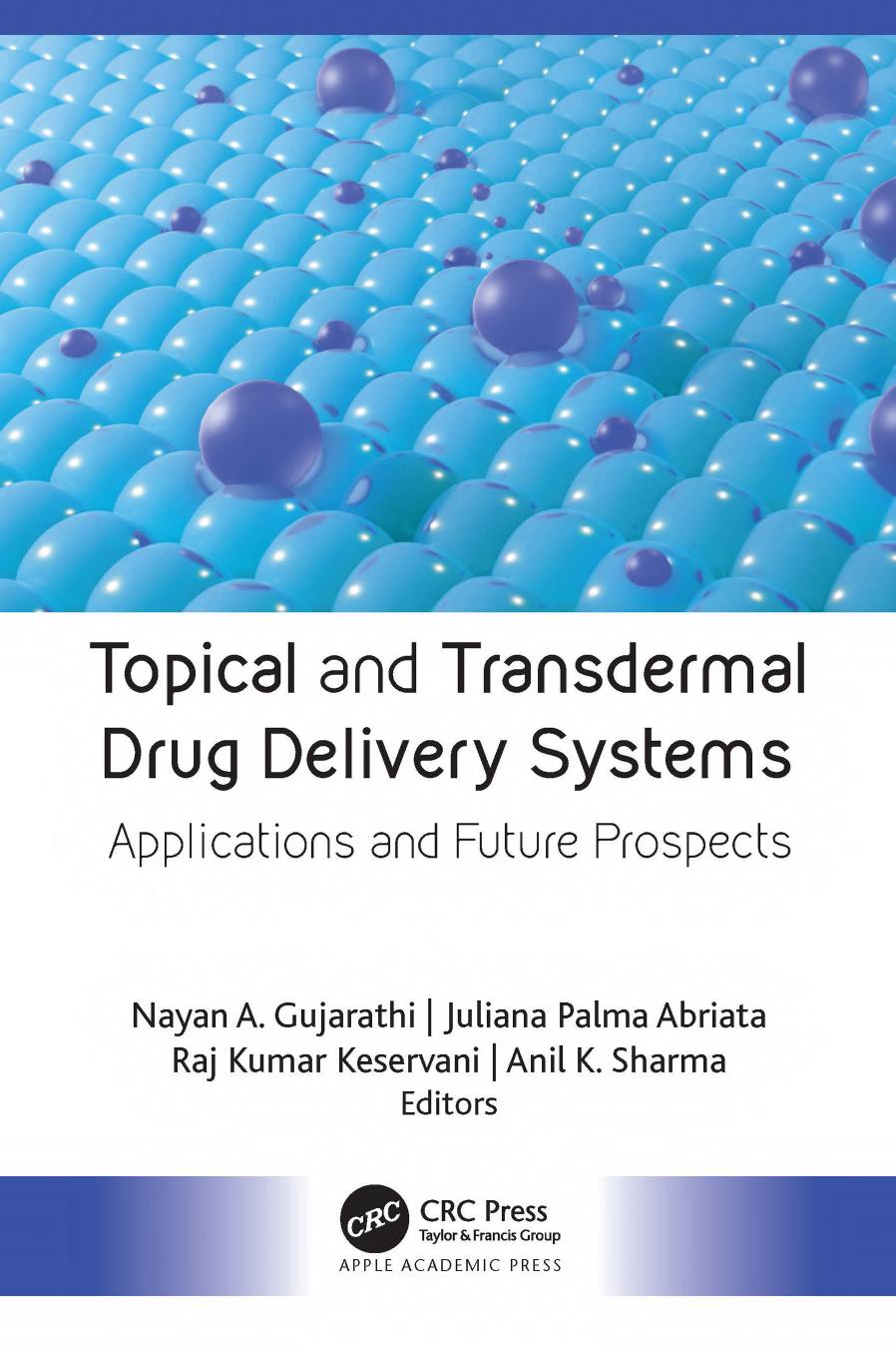 Topical and Transdermal Drug Delivery Systems: Applications and Future Prospects by Nayan A. Gujarathi Juliana Palma Abriata Raj Kumar Keservani Anil K. Sharma