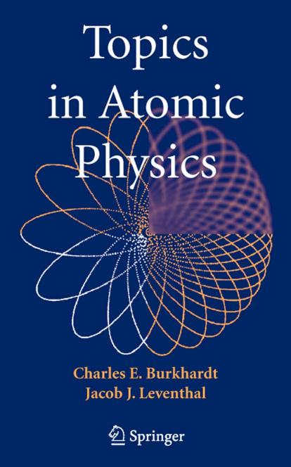 Topics In Atomic Physics by Charles E.Burkhardt JacobJ.Leventhal