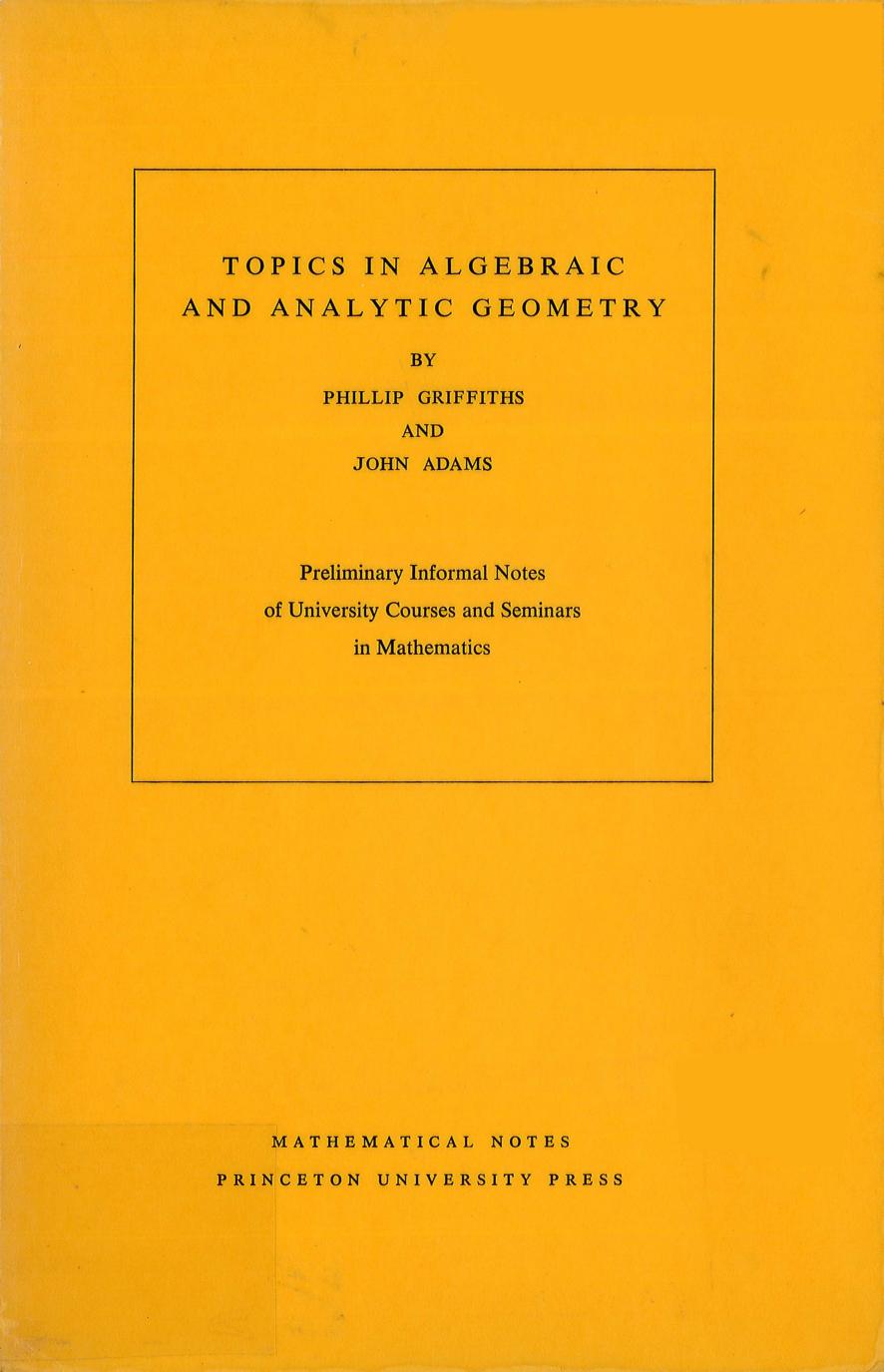 Topics in Algebraic and Analytic Geometry. (MN-13): Notes From a Course of Phillip Griffiths by Phillip A. Griffiths John Frank Adams