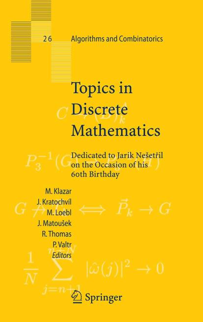 Topics in Discrete Mathematics: Dedicated to Jarik Nesetril on the Occasion of his 60th birthday (Algorithms and Combinatorics) by Martin Klazar Jan Kratochvil Martin Loebl Jiri Matousek Robin Thomas Pavel Valtr