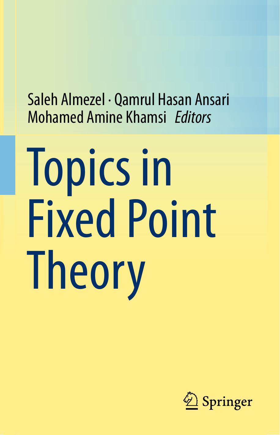 Topics in Fixed Point Theory by M. A. Khamsi (auth.) Saleh Almezel Qamrul Hasan Ansari Mohamed Amine Khamsi (eds.)