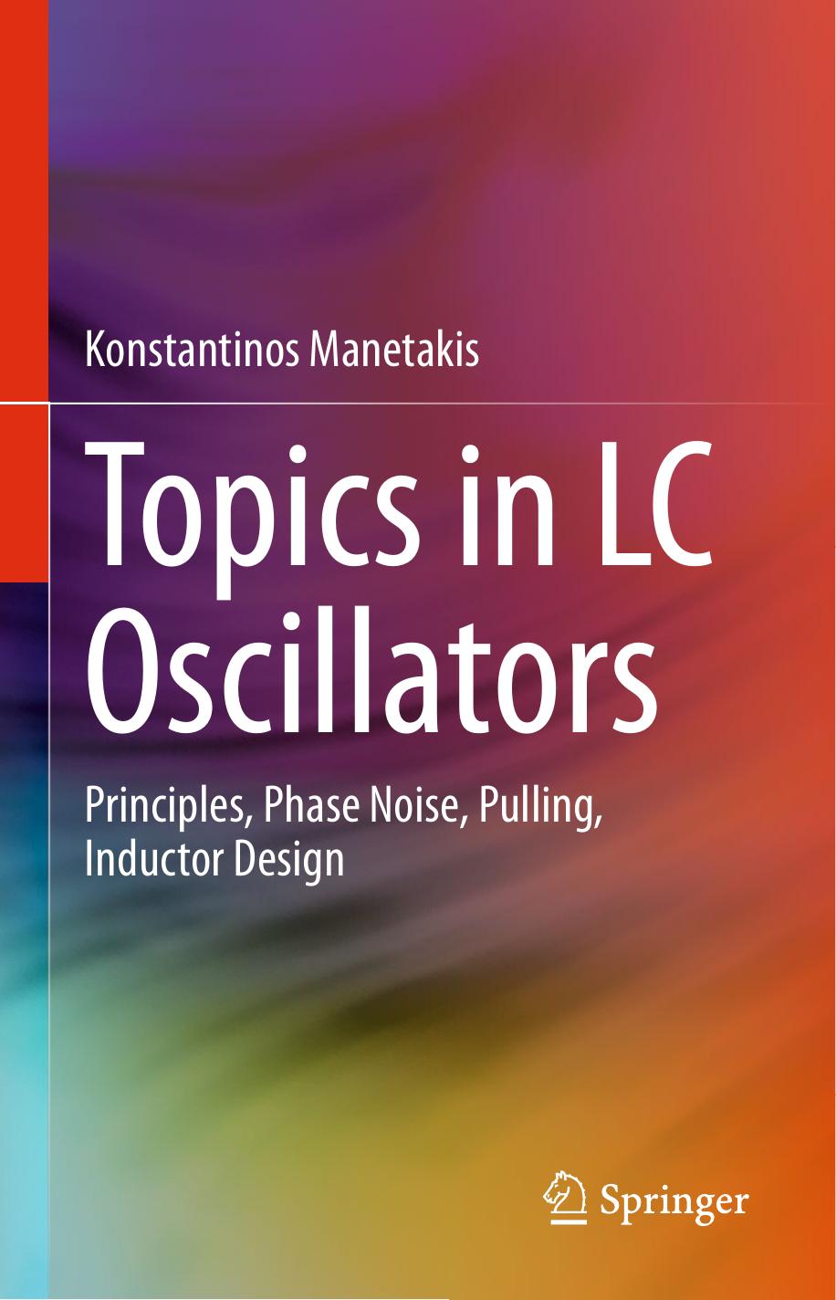 Topics in LC Oscillators: Principles, Phase Noise, Pulling, Inductor Design by Konstantinos Manetakis