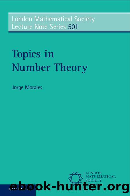 Topics in Number Theory: London Mathematical Society Lecture Note Series: 501 by JORGE MORALES