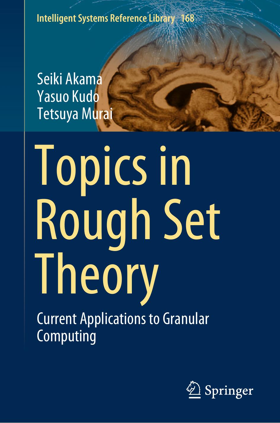 Topics in Rough Set Theory. Current Applications to Granular Computing by Seiki Akama Yasuo Kudo Tetsuya Murai