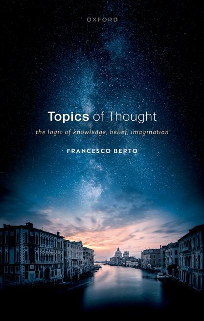 Topics of Thought. The Logic of Knowledge, Belief, Imagination by Francesco Berto