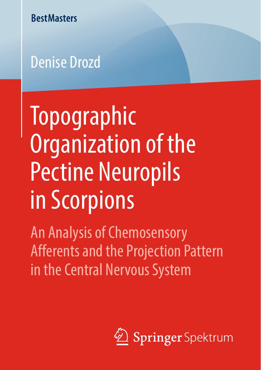 Topographic Organization of the Pectine Neuropils in Scorpions: An Analysis of Chemosensory Afferents and the Projection Pattern in the Central Nervous System by Denise Drozd