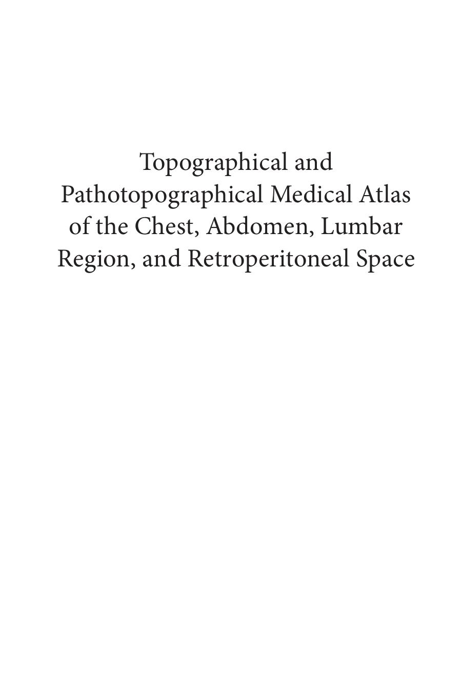 Topographical and Pathotopographical Medical Atlas of the Chest, Abdomen, Lumbar Region, and Retroperitoneal Space by Unknow
