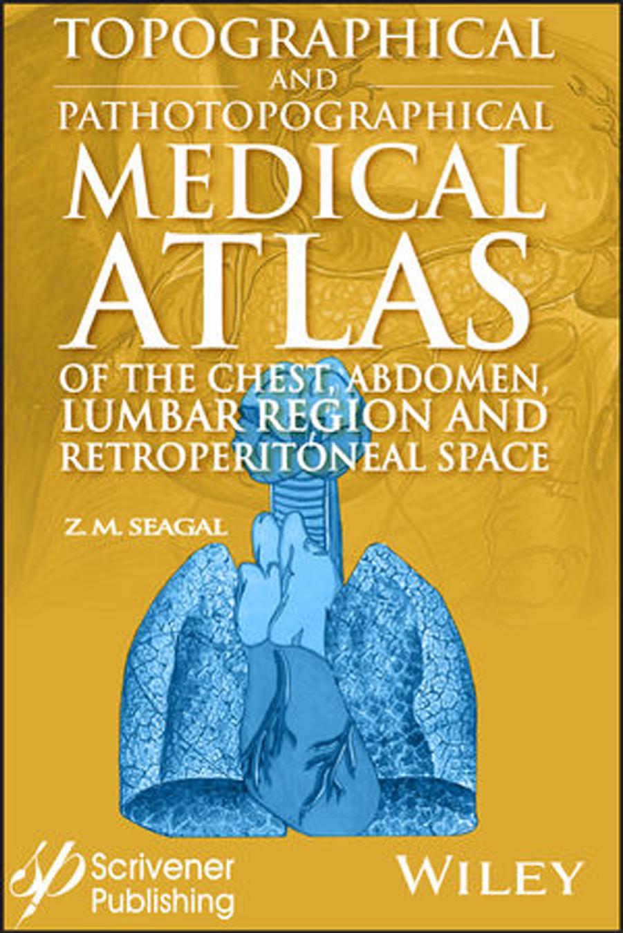 Topographical and pathotopographical medical atlas of the chest, abdomen, lumbar region, and retroperitoneal space by Seagal Zoltan Moishevich