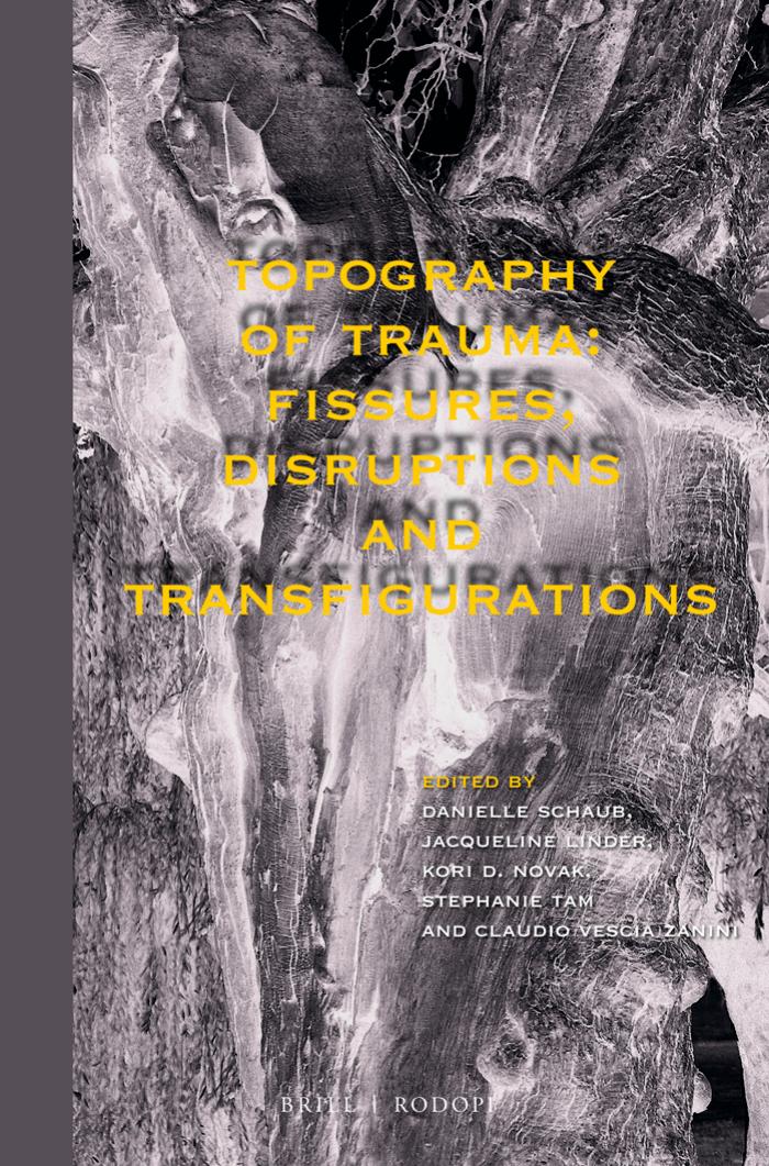 Topography of trauma : fissures, disruptions and transfigurations by Linder Jacqueline; Novak Kori; Schaub Danielle; Y. Tam Stephanie; Zanini Claudio