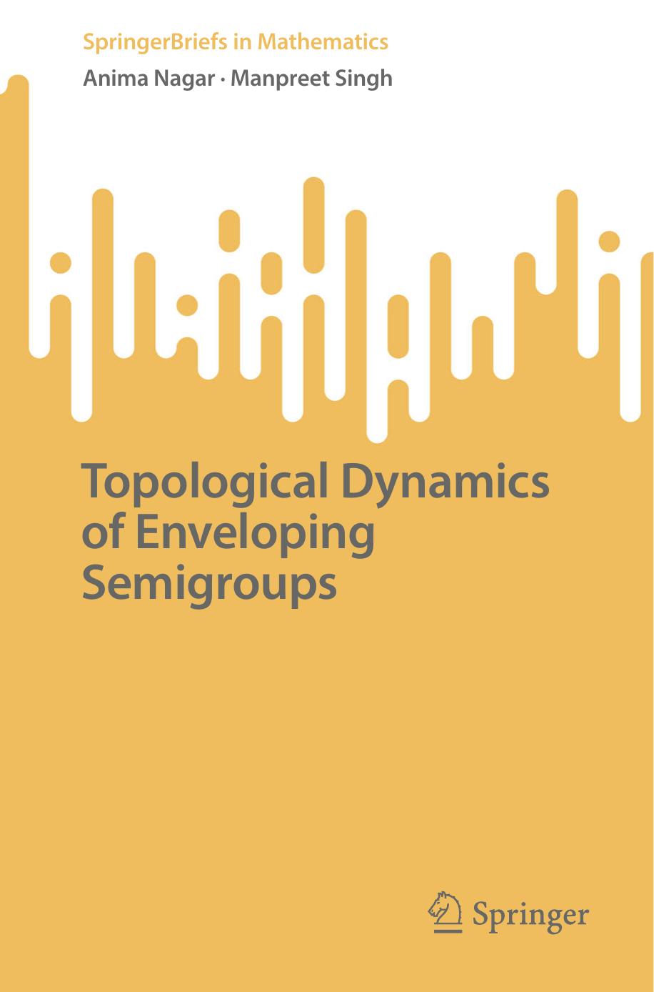 Topological Dynamics of Enveloping Semigroups by Anima Nagar Manpreet Singh
