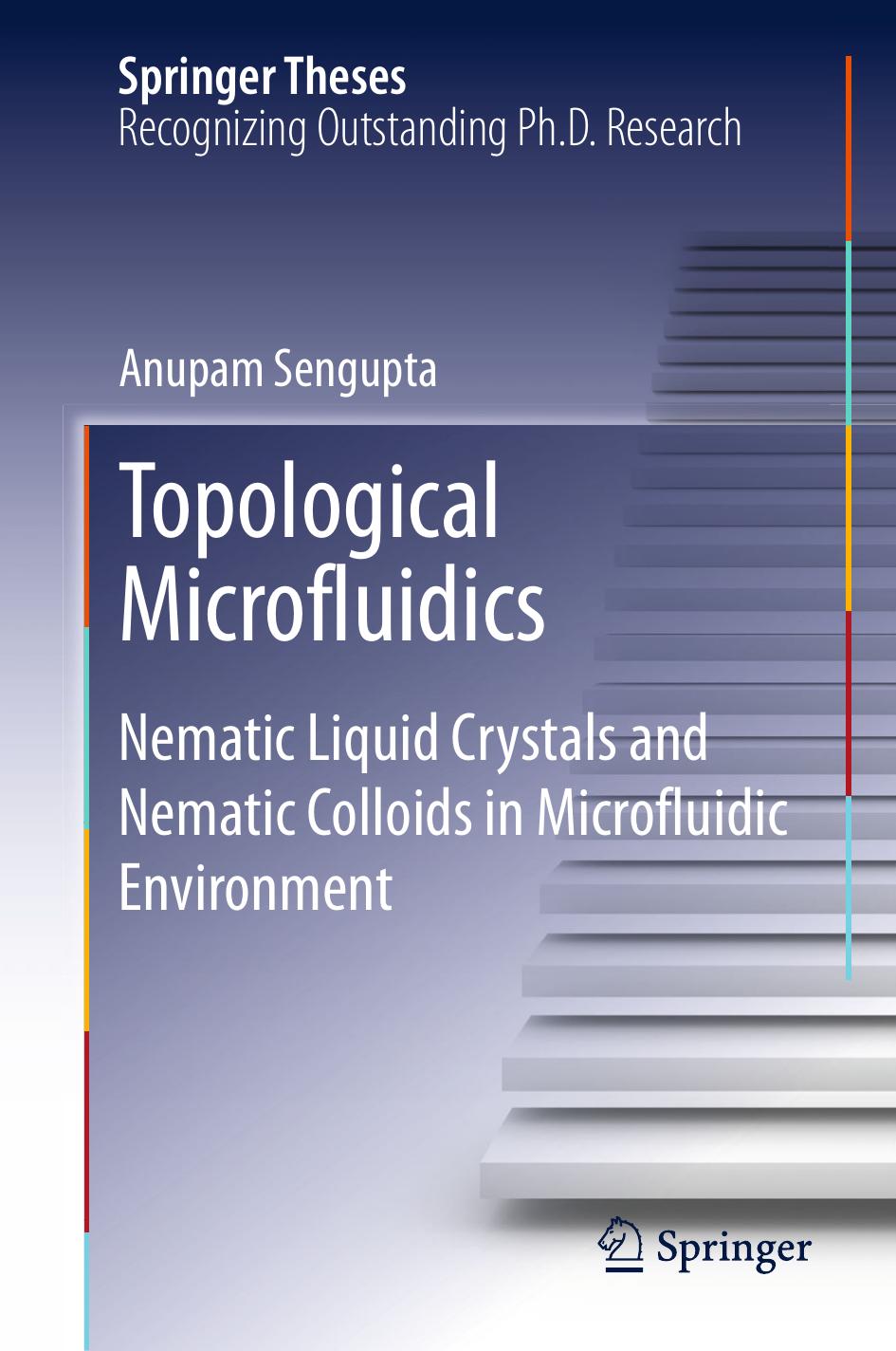 Topological Microfluidics: Nematic Liquid Crystals and Nematic Colloids in Microfluidic Environment by Anupam Sengupta (auth.)