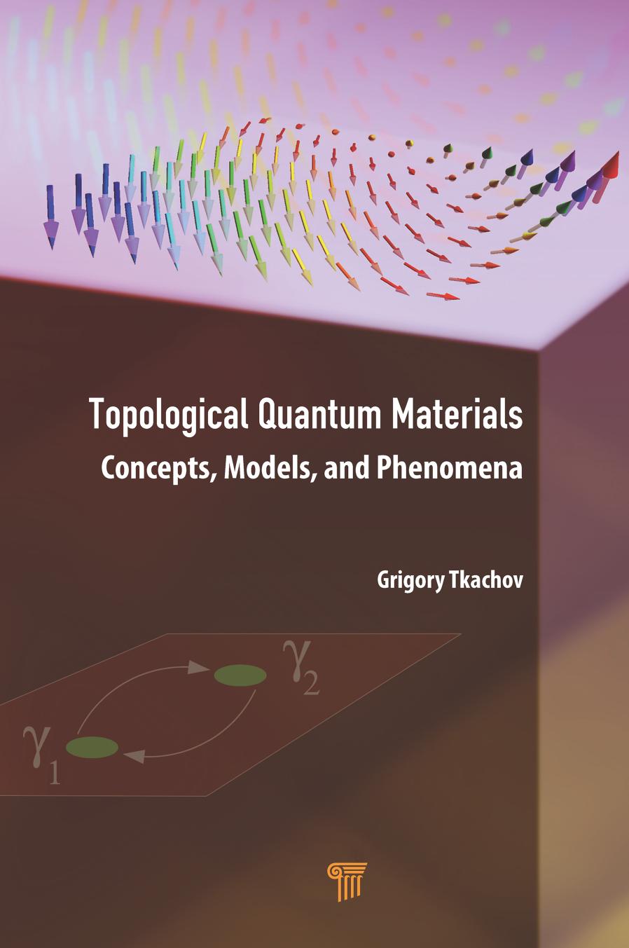 Topological Quantum Materials: Concepts, Models, and Phenomena by Grigory Tkachov