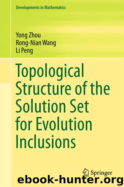 Topological Structure of the Solution Set for Evolution Inclusions by Yong Zhou Rong-Nian Wang & Li Peng