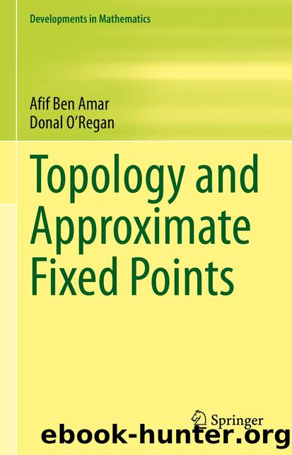 Topology and Approximate Fixed Points by Afif Ben Amar & Donal O’Regan