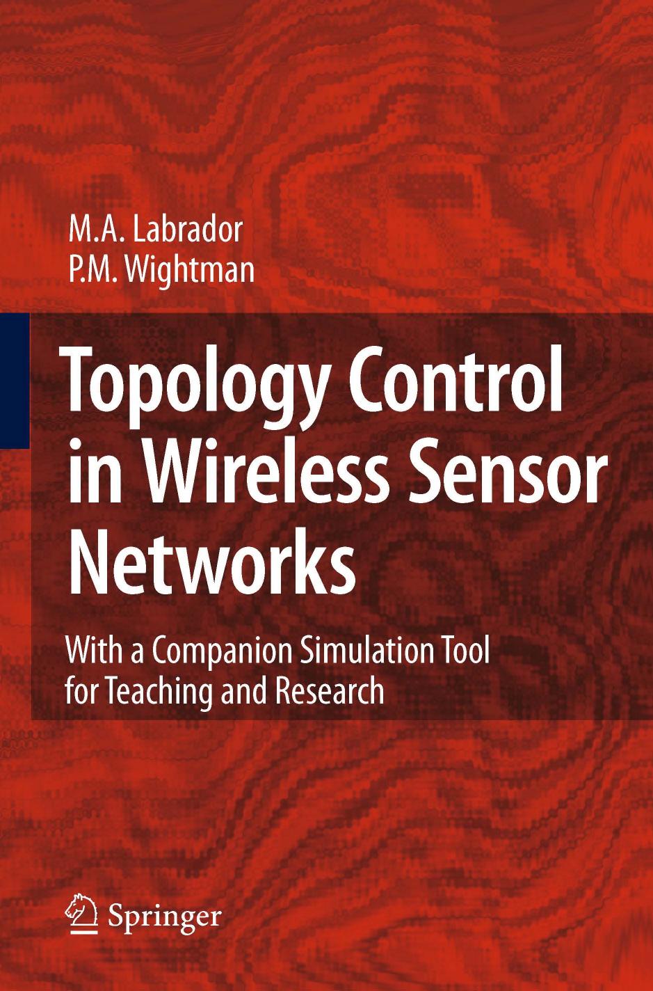 Topology control in wireless sensor networks: with a companion simulation tool for teaching and research by Miguel A. Labrador Pedro M. Wightman
