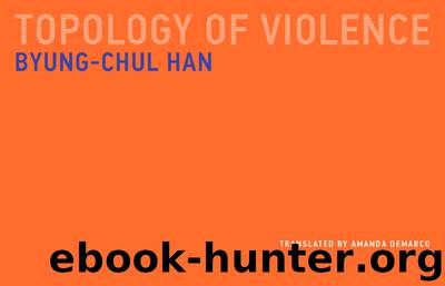 Topology of Violence by Han Byung-Chul; DeMarco Amanda;