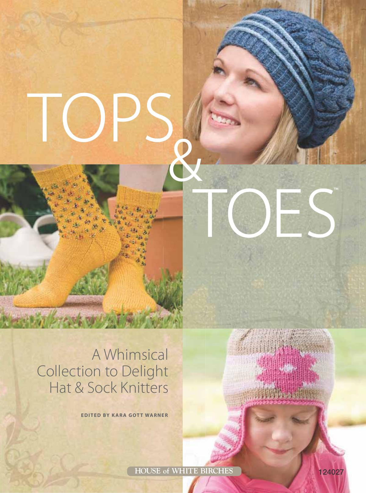 Tops & Toes: A Whimsical Collection to Delight Hat & Sock Knitters by Kara Gott Warner